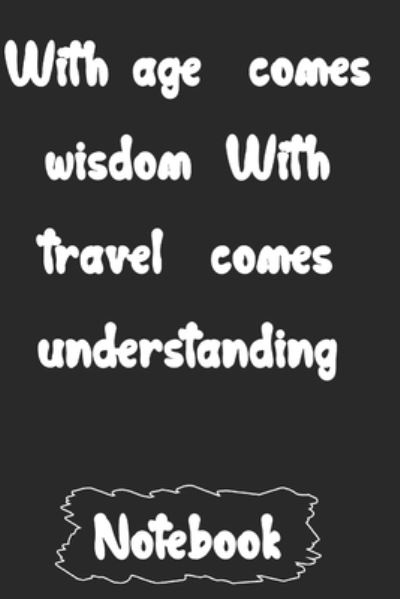 Cover for Woopsnotes Publishing · With age comes wisdom. With travel comes understanding (Pocketbok) (2020)