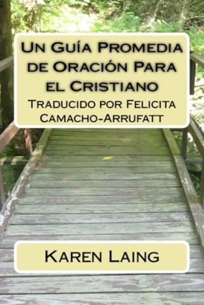 Un Guia Promedia de Oracion Para el Cristiano - Karen Laing - Books - Createspace Independent Publishing Platf - 9781717179807 - April 25, 2018