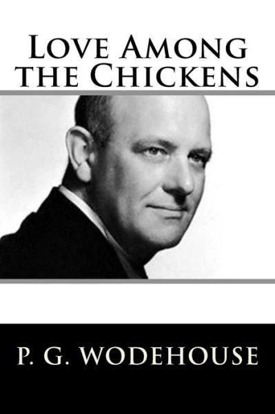 Love Among the Chickens - P G Wodehouse - Books - Createspace Independent Publishing Platf - 9781719401807 - May 20, 2018