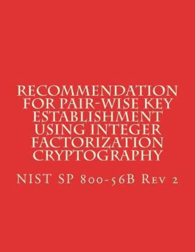 Cover for National Institute of Standards and Tech · Recommendation for Pair-Wise Key Establishment Using Integer Factorization Cryptography (Paperback Book) (2018)