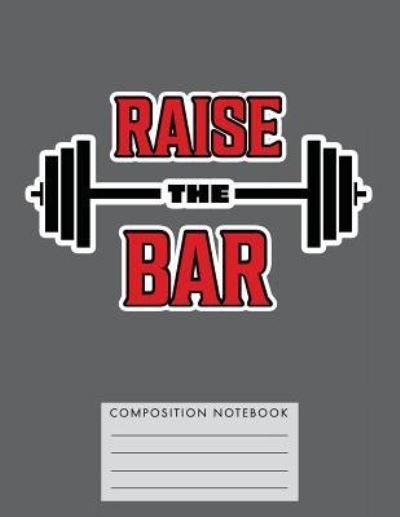 Cover for My Composition Books · Raise the Bar Composition Notebook (Paperback Book) (2018)