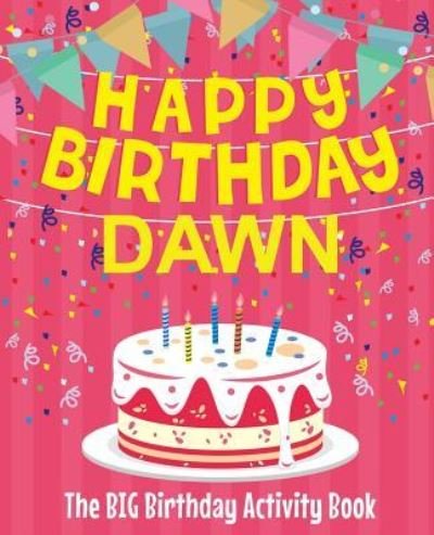 Cover for Birthdaydr · Happy Birthday Dawn - The Big Birthday Activity Book (Paperback Book) (2018)