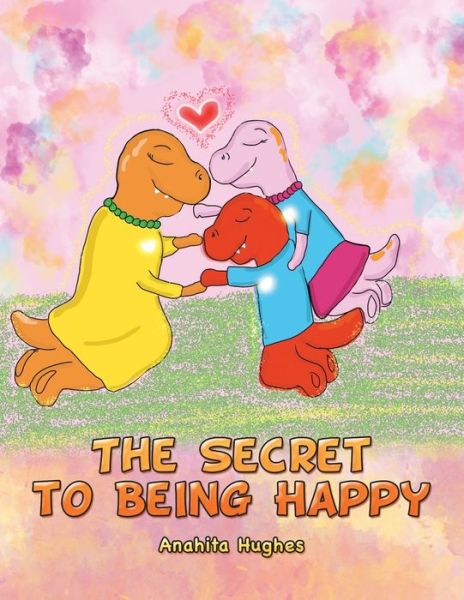 Cover for Anahita Hughes · The Secret to Being Happy (Paperback Book) (2019)