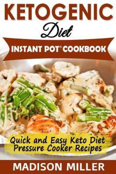 Cover for Madison Miller · Ketogenic Diet Instant Pot Cookbook (Pocketbok) (2018)