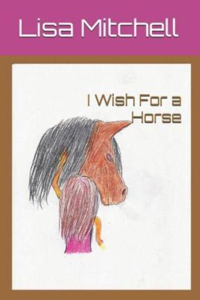 Cover for Lisa J Mitchell · I Wish for a Horse (Paperback Book) (2018)