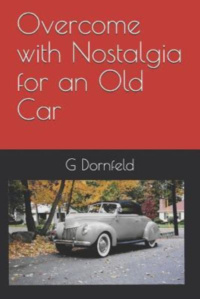 Cover for G R Dornfeld · Overcome with Nostalgia for an Old Car (Pocketbok) (2019)