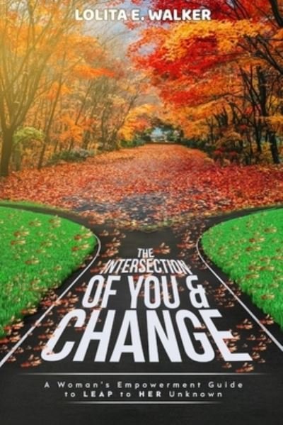 The Intersection of You & Change - Lolita E Walker - Livros - Walker & Walker Enterprises, LLC - 9781732792807 - 16 de outubro de 2018