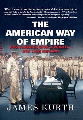 Cover for James Kurth · The American Way of Empire (Inbunden Bok) (2019)