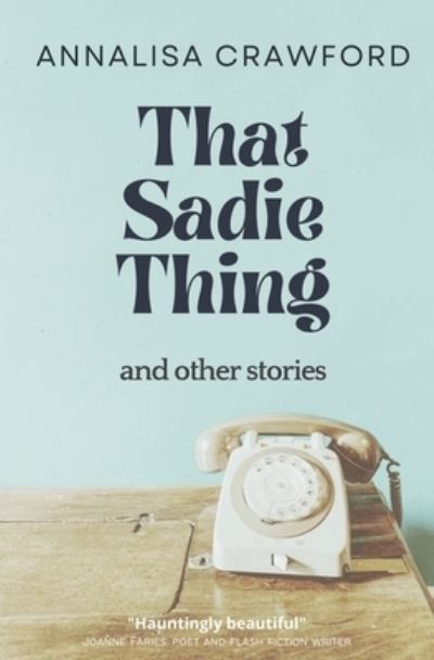 Cover for Annalisa Crawford · That Sadie Thing and other stories (Pocketbok) (2022)