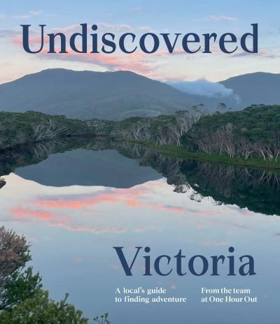 Cover for One Hour Out · Undiscovered Victoria: A Locals' Guide to Finding Adventure - Undiscovered (Pocketbok) (2023)