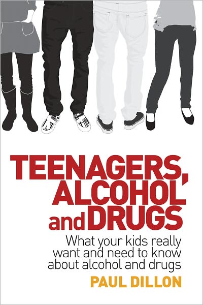 Cover for Paul Dillon · Teenagers, Alcohol and Drugs: What Your Kids Really Want and Need to Know About Alcohol and Drugs (Pocketbok) [Edition Unstated edition] (2011)