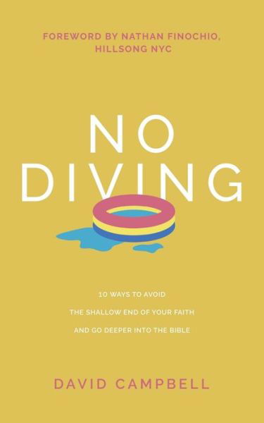 No Diving: 10 ways to avoid the shallow end of your faith and go deeper into the Bible - David Campbell - Livros - David Campbell - 9781777397807 - 18 de outubro de 2020