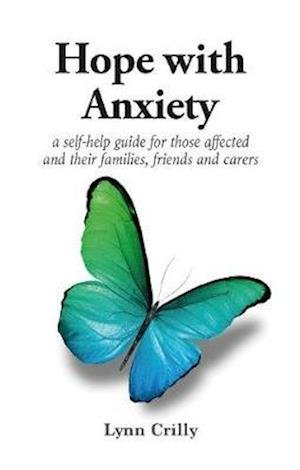 Cover for Lynn Crilly · Hope with Anxiety: A self-help guide for those affected and their families, friends and carers (Paperback Bog) (2020)