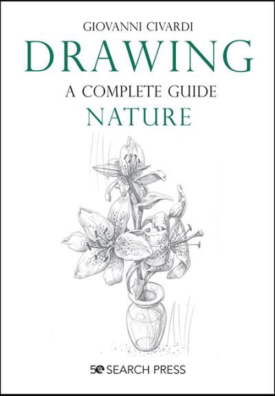 Drawing - A Complete Guide: Nature - Giovanni Civardi - Bøger - Search Press Ltd - 9781782218807 - 26. august 2021