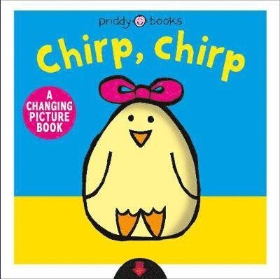 Chirp, Chirp - Changing Picture Books - Priddy Books - Książki - Priddy Books - 9781783419807 - 21 stycznia 2020
