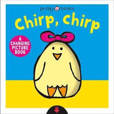 Chirp, Chirp - Changing Picture Books - Priddy Books - Książki - Priddy Books - 9781783419807 - 21 stycznia 2020