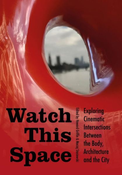 Cover for Watch This Space: Exploring Cinematic Intersections Between the Body, Architecture, and the City - Mediated Cities (Hardcover Book) (2024)