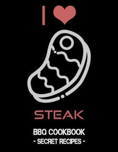 I Love Steak - Pitmaster Bbq - Books - Independently Published - 9781796884807 - February 14, 2019