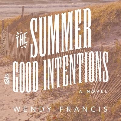 Cover for Wendy Francis · The Summer of Good Intentions Lib/E (CD) (2016)