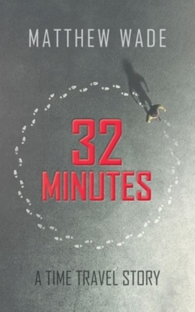 Cover for Matthew Wade · 32 Minutes: A Time Travel Story (Pocketbok) (2021)