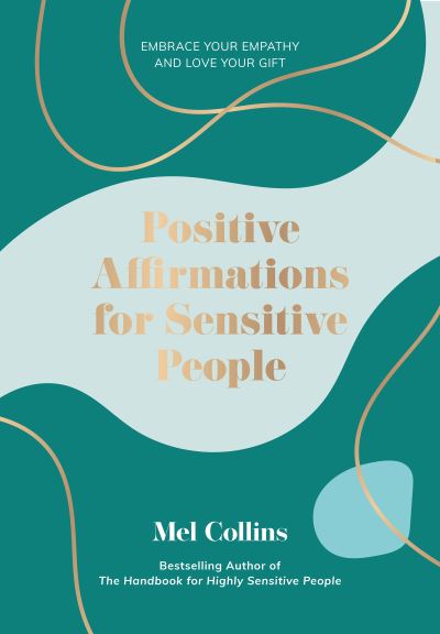 Cover for Mel Collins · Positive Affirmations for Sensitive People: Embrace Your Empathy and Love Your Gift (Hardcover Book) (2022)