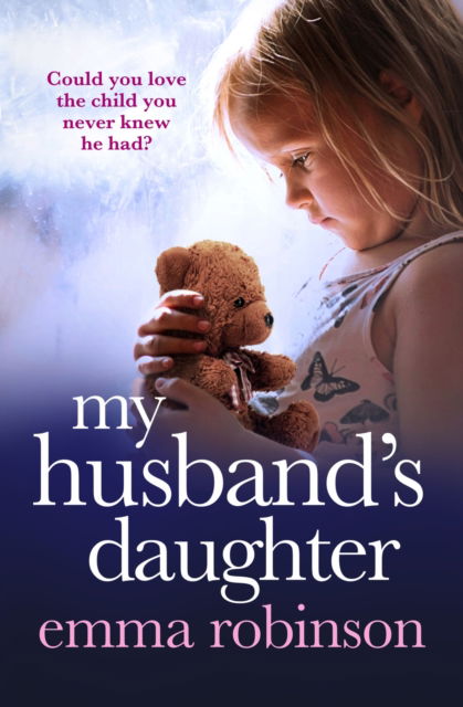 Cover for Emma Robinson · My Husband's Daughter: An absolutely heartbreaking and gripping emotional page-turner (Paperback Book) (2024)