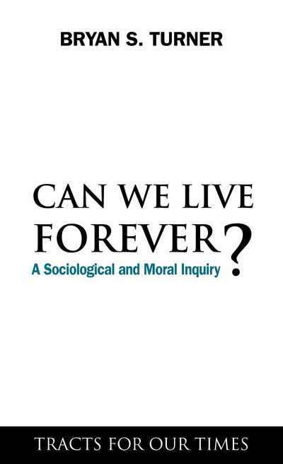 Cover for Bryan S. Turner · Can We Live Forever?: A Sociological and Moral Inquiry - Tracts for Our Times (Hardcover Book) (2009)