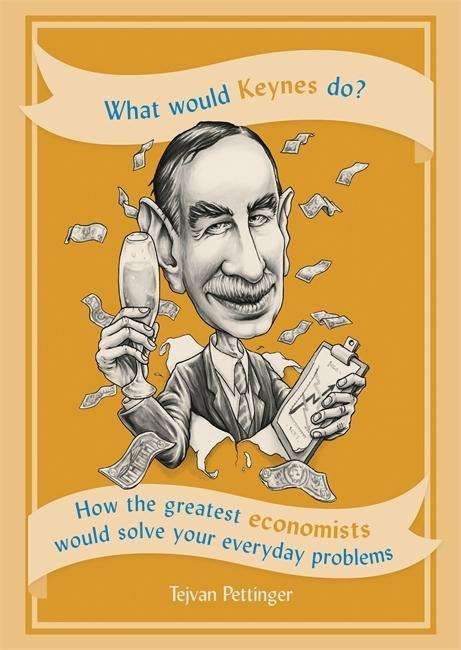 Cover for Tejvan Pettinger · What Would Keynes Do?: How the greatest economists would solve your everyday problems (Paperback Book) (2018)