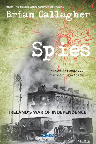 Brian Gallagher · Spies: Ireland’s War of Independence. United friends ... divided loyalties (Taschenbuch) (2018)