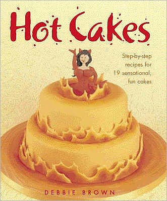 Cover for Debbie Brown · Hot Cakes: Step-By-Step Recipes for 19 Sensational, Fun Cakes (Hardcover Book) (2008)