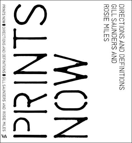 Prints Now: Directions and Definitions - Gill Saunders - Books - V & A Publishing - 9781851774807 - April 1, 2006