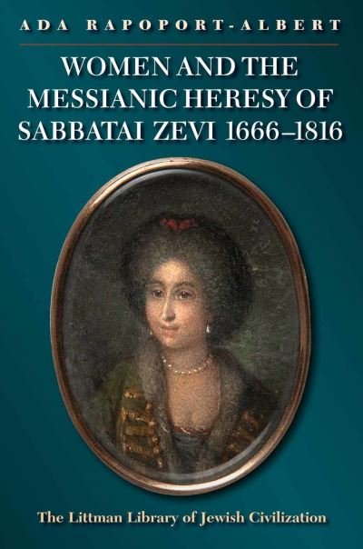 Cover for Ada Rapoport-Albert · Women and the Messianic Heresy of Sabbatai Zevi, 1666-1816 (Taschenbuch) (2015)