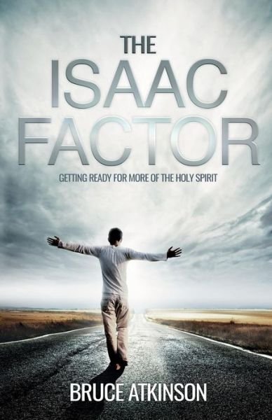 Cover for Bruce Atkinson · The Isaac Factor : Getting ready for more of the Holy Spirit (Paperback Book) (2018)