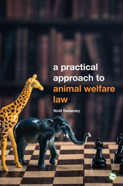 Cover for Noel Sweeney · A Practical Approach to Animal Welfare Law (Paperback Book) (2017)