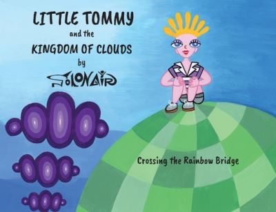 Little Tommy and the Kingdom of Clouds: Crossing the Rainbow Bridge - Nick Solonair - Bücher - GB Publishing Org - 9781912576807 - 30. Oktober 2020