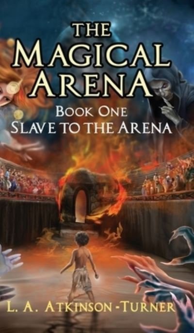 Cover for L A Atkinson Turner · The Magical Arena: Slave to the Arena - The Magical Arena (Hardcover bog) (2022)