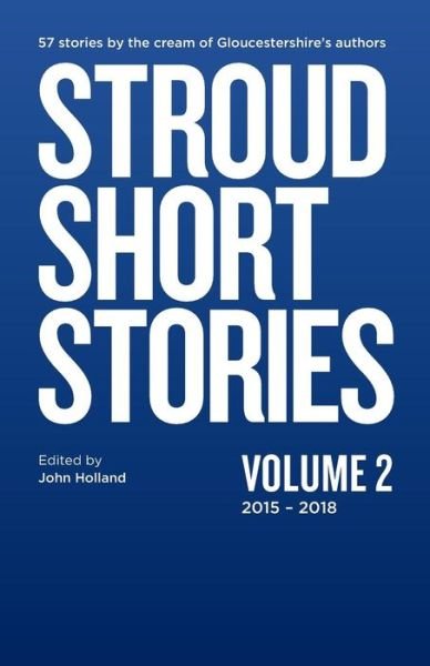 Cover for John Holland · Stroud Short Stories Anthology Volume 2 2015-18 (Paperback Bog) (2018)