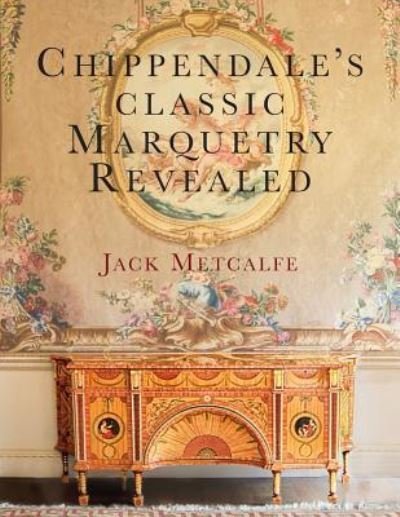 Cover for Jack Metcalfe · Chippendale's classic Marquetry Revealed (Paperback Book) (2018)