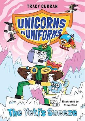 The Yeti's Sneeze: Unicorns in Uniforms #2 - Unicorns in Uniform - Tracy Curran - Books - Fox & Ink Books - 9781916747807 - October 2, 2025