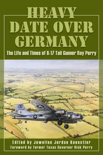 Cover for Heavy Date Over Germany: The Life and Times of B-17 Tail Gunner Ray Perry (Paperback Book) (2019)