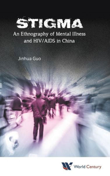 Cover for Guo, Jinhua (Peking Univ, China) · Stigma: An Ethnography Of Mental Illness And Hiv / aids In China (Hardcover Book) (2016)