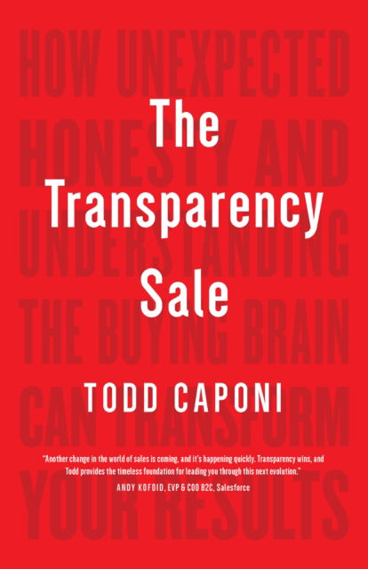 Cover for Todd Caponi · The Transparency Sale: How Unexpected Honesty and Understanding the Buying Brain Can Transform Your Results (Hardcover Book) (2018)