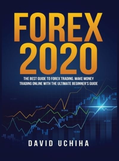 Cover for David Uchiha · Forex 2020: The Best Guide to Forex Trading Make Money Trading Online With the Ultimate Beginner's Guide (Hardcover Book) (2020)