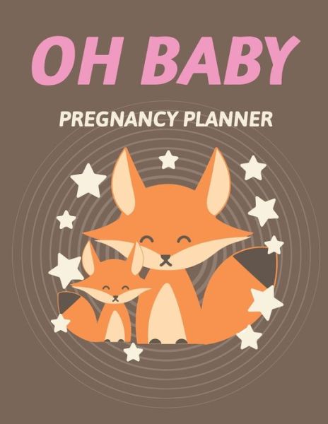 Cover for Patricia Larson · Oh Baby Pregnancy Planner: Pregnancy Planner Gift Trimester Symptoms Organizer Planner New Mom Baby Shower Gift Baby Expecting Calendar Baby Bump Diary Keepsake Memory (Paperback Book) (2020)