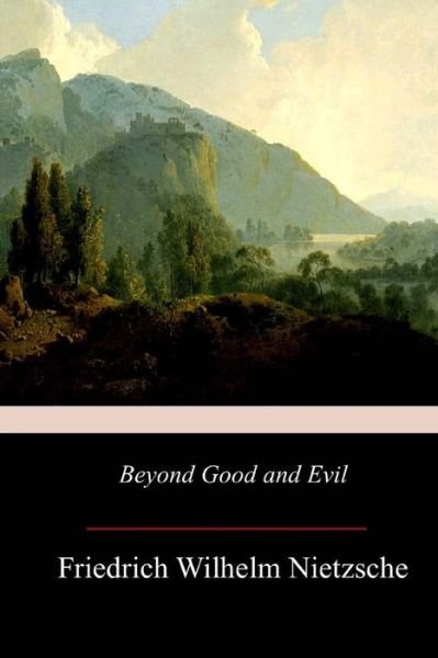 Beyond Good and Evil - Friedrich Wilhelm Nietzsche - Bøker - Createspace Independent Publishing Platf - 9781973768807 - 26. juli 2017