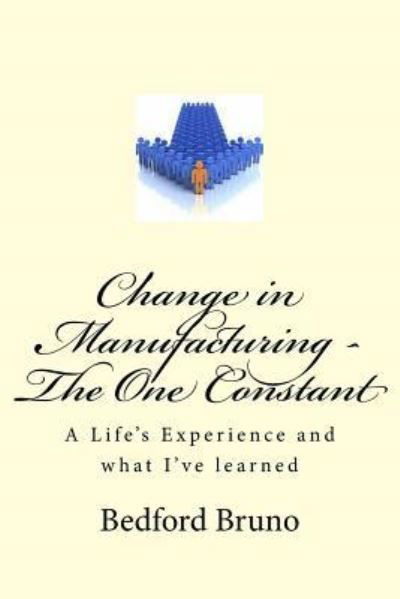 Cover for Bedford Bruno · Change in Manufacturing - The One Constant (Paperback Bog) (2017)