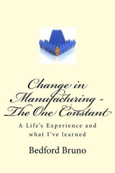 Cover for Bedford Bruno · Change in Manufacturing - The One Constant (Paperback Bog) (2017)