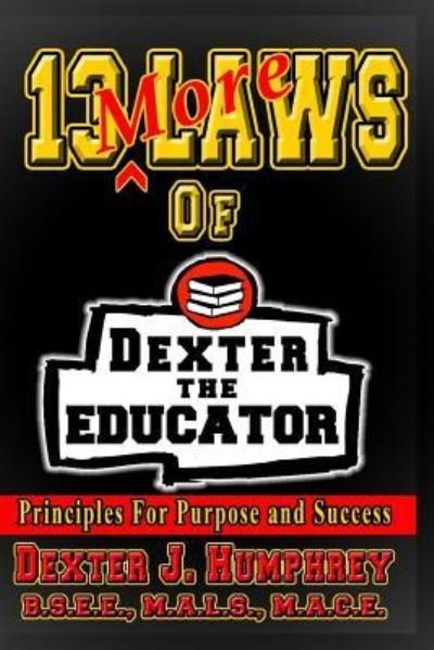 Cover for Dexter J Humphrey · 13 More Laws of Dexter the Educator (Taschenbuch) (2017)