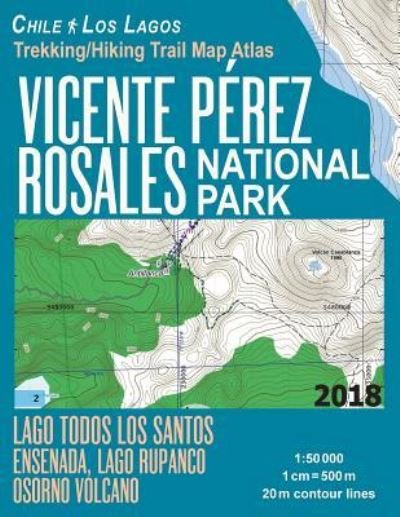 Cover for Sergio Mazitto · Vicente Perez Rosales National Park Trekking / Hiking Trail Map Atlas Lago Todos Los Santos Ensenada, Lago Rupanco, Osorno Volcano Chile Los Lagos 1 (Paperback Book) (2018)