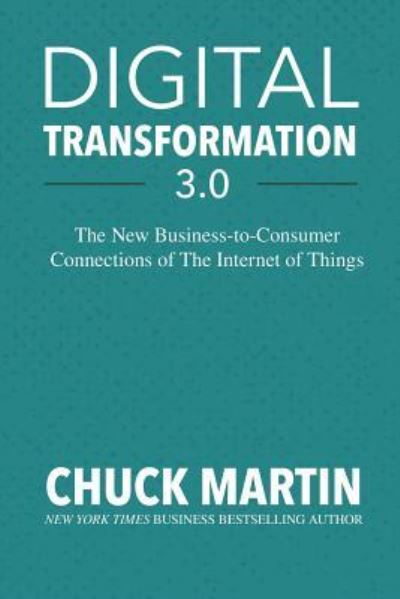 Digital Transformation 3.0 - Chuck Martin - Books - Createspace Independent Publishing Platf - 9781985862807 - March 30, 2018